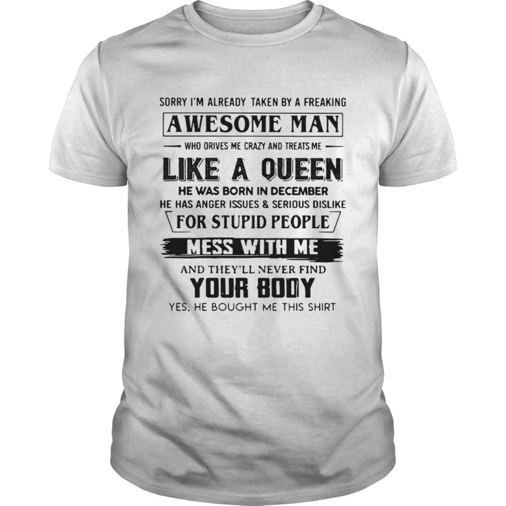 Sorry I Am Already Taken By A Freaking Awesome Man Who Drives Me Shirt